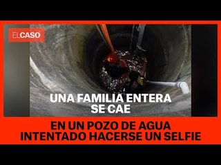 Una familia entera se cae en un pozo de agua intentando hacerse un selfie