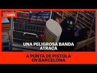 Una peligrosa banda atraca a punta de pistola en Barcelona