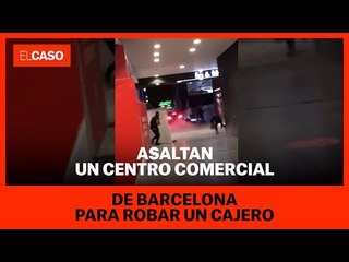 Asaltan un centro comercial de Barcelona para robar un cajero