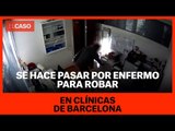 Se hace pasar por enfermo para robar en clínicas de Barcelona