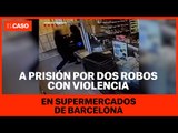 A prisión por dos robos con violencia en supermercados de Barcelona