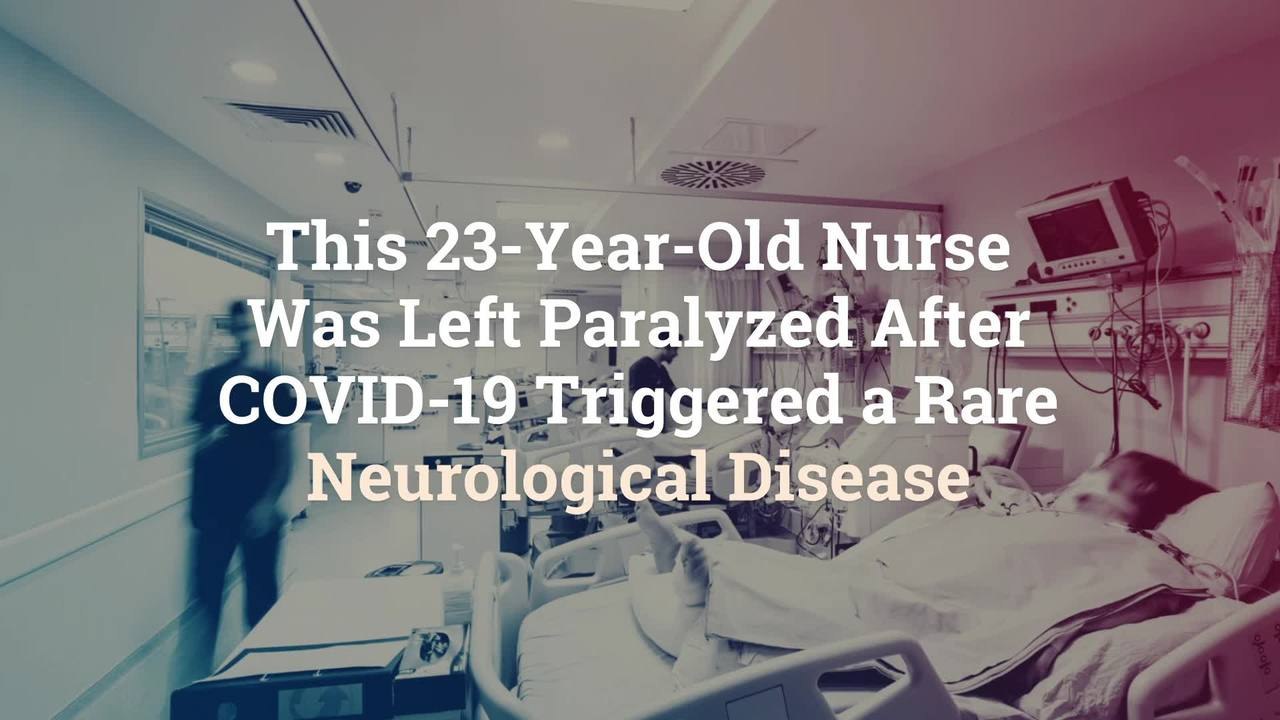 This 23-Year-Old Nurse Was Left Paralyzed After COVID-19 Triggered a Rare Neurological Dis