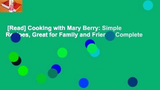 [Read] Cooking with Mary Berry: Simple Recipes, Great for Family and Friends Complete