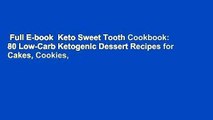 Full E-book  Keto Sweet Tooth Cookbook: 80 Low-Carb Ketogenic Dessert Recipes for Cakes, Cookies,