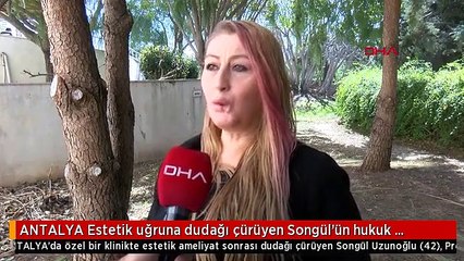 Güzellik uğruna dudağı çürüyen Songül'ün hukuk davası devam ediyor