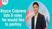 Give Me 5: Royce Cabrera lists 5 roles he would like to portray