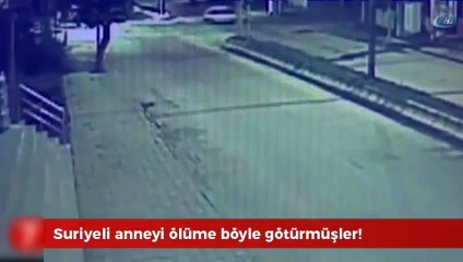 Suriyeli kadını ölüme böyle götürmüşler!
