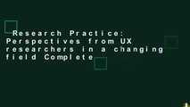 Research Practice: Perspectives from UX researchers in a changing field Complete