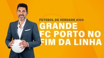 FDV #320 - Grande FC Porto no fim da linha