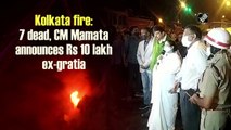 Kolkata fire: 7 dead, CM Mamata announces Rs 10 lakh ex-gratia