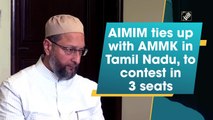 AIMIM ties up with AMMK in Tamil Nadu, to contest on 3 seats