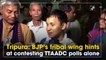 Tripura: BJP’s tribal wing hints at contesting TTAADC polls alone