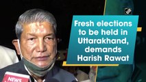 Fresh elections be held in Uttarakhand, demands Harish Rawat