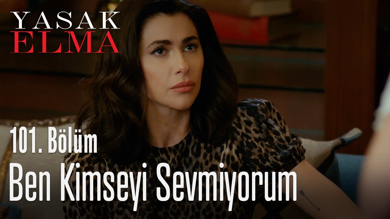 Ben kimseyi sevmiyorum - Yasak Elma 101. Bölüm