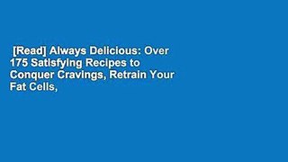 [Read] Always Delicious: Over 175 Satisfying Recipes to Conquer Cravings, Retrain Your Fat Cells,