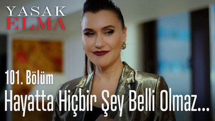 Hayatta hiçbir şey belli olmaz - Yasak Elma 101. Bölüm
