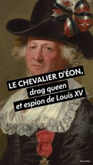 Le Chevalier d’Éon, espion et drag queen ️‍