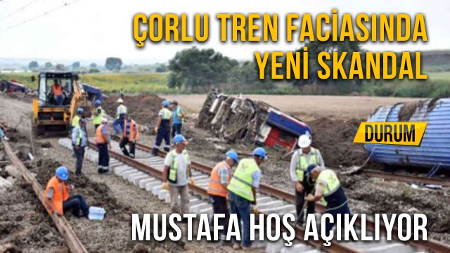 Çorlu Tren Faciasında Yeni Skandal Mustafa Hoş Açıklıyor