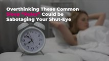 Overthinking These Common Sleep 