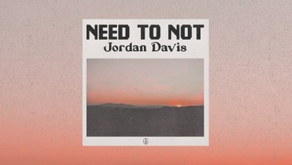 Jordan Davis - Need To Not