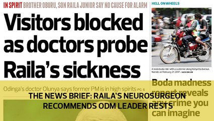 The News Brief: Raila's neurosurgeon recommends ODM leader rests