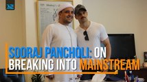 Sooraj Pancholi: On breaking into mainstream