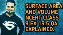 SURFACE AREA AND VOLUME NCERT CBSE CLASS 9 EX 13.5 Q4 EXPLAINED.
