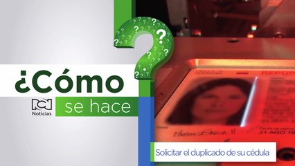 ¿Cómo se hace?: aprenda a sacar el duplicado de su cédula en Colombia