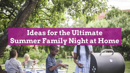 Ideas for the Ultimate Summer Family Night at Home