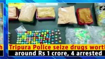 Tripura Police seize drugs worth around Rs 1 crore, four arrested