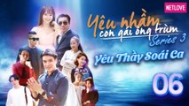 Yêu Nhầm Con Gái Ông Trùm - Series 3 - Tập 06 | Web Drama 2019 | Jang Mi, Samuel An, Quang Bảo