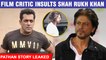 Pathan Story LEAKED ? Shah Rukh Khan INSULTED By A Film Critic