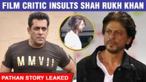 Pathan Story LEAKED ? Shah Rukh Khan INSULTED By A Film Critic