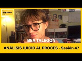 Bea Talegón: juicio al procés (sesión 47)