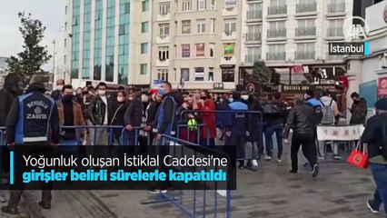 Yoğunluk oluşan İstiklal Caddesi'ne girişler belirli sürelerle kapatıldı