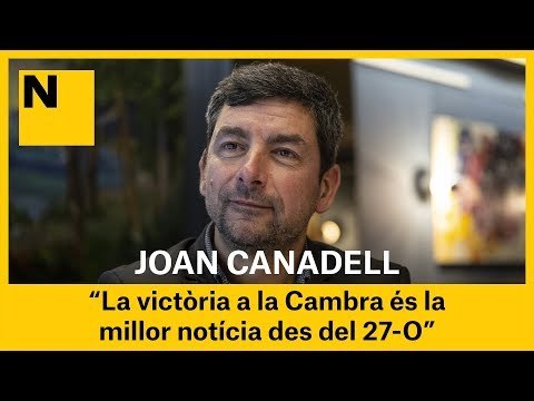 JOAN CANADELL: La victòria a la Cambra és la millor notícia des del 27-O