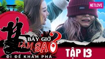 Bây Giờ Làm Sao 2017 - Tập 13: Ribi Sachi, Mlee ám ảnh vì thử thách bịt mắt sờ vật