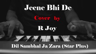 Jeene Bhi De Unplugged Cover | Dil Sambhal Jaa Zara (Star Plus) | R Joy | Yasser Desai
