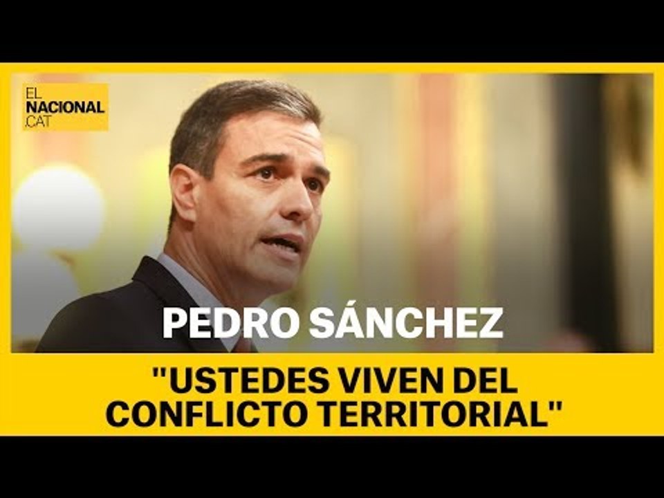 Sánchez a Casado: "Ustedes viven del conflicto territorial"