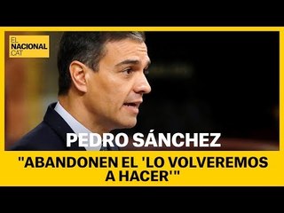 Sánchez: "Abandonen el 'Lo volveremos a hacer'"