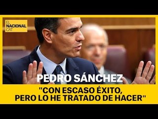 Pedro Sánchez: "Con escaso éxito, pero lo he tratado de hacer"