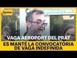 VAGA AEROPORT DEL PRAT | Es manté la convocatòria de vaga indefinida