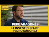PERE ARAGONÈS | La investidura de Pedro Sánchez