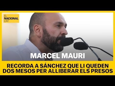 Marcel Mauri recorda a Sánchez que li queden dos mesos per alliberar els presos