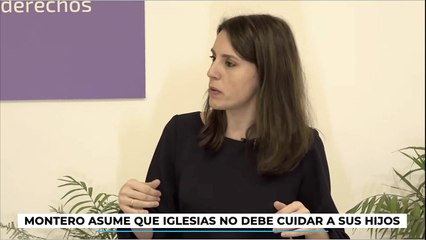 Irene Montero: "Cuando salgo necesito a mi suegra, mi madre o una trabajadora del hogar"