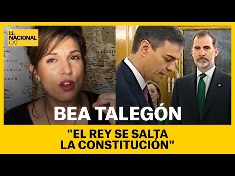 BEA TALEGÓN: EL REY SE SALTA LA CONSTITUCIÓN