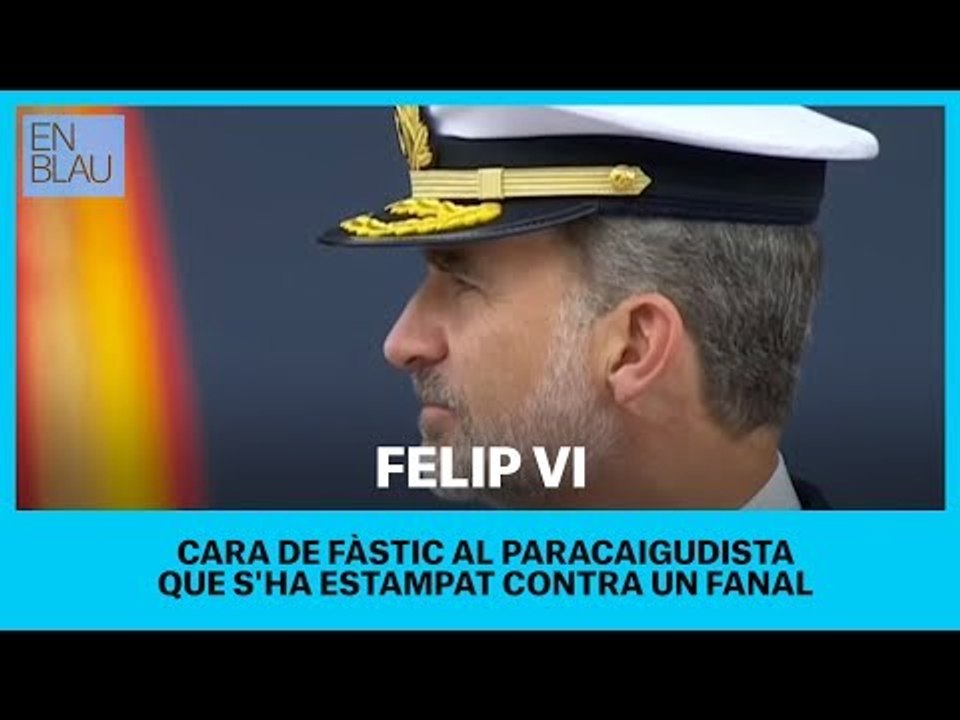 La cara de Felipe VI cuando el paracaidista se estampa contra la farola