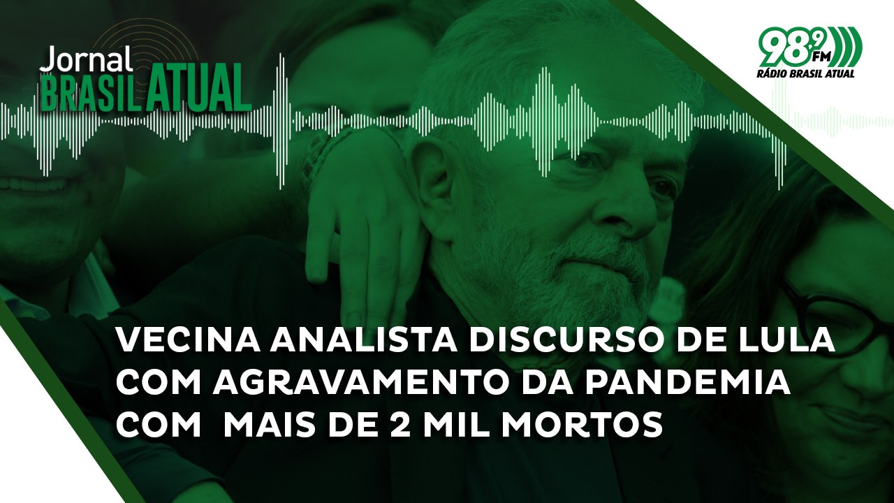 Vecina analista discurso de Lula com agravamento da pandemia com  mais de 2 mil mortos