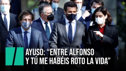 Ayuso: "Entre Alfonso y tú me habéis roto la vida"