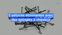 5 astuces étonnantes avec des épingles à cheveux